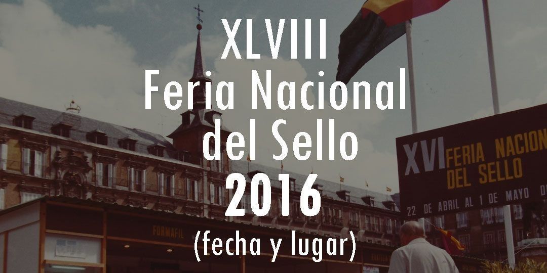 Fechas y Horarios de la XLVIII Feria Nacional del Sello 2016