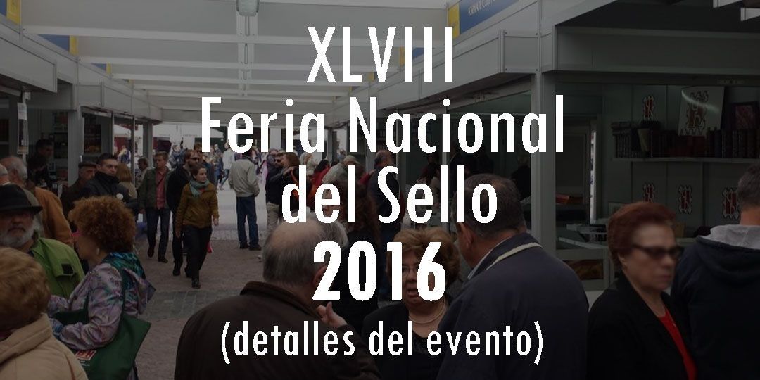 XLVIII Feria Nacional del Sello Madrid 2016 Detalles del Evento